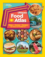 Ultimate Food Atlas: Maps, Games, Recipes, and More for Hours of Delicious Fun