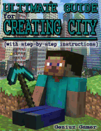 Ultimate Guide for Creating City (with Step-By-Step Instructions): (Full Color)