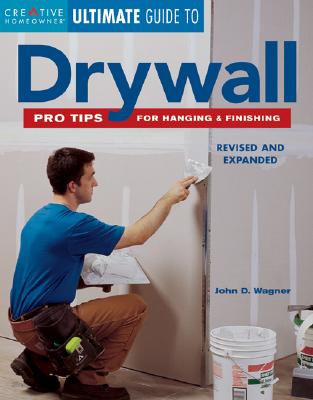 Ultimate Guide to Drywall: Pro Tips for Hanging & Finishing - Wagner, John D