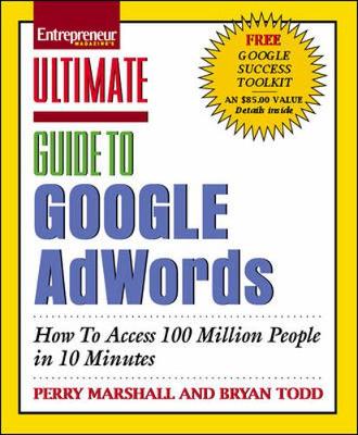 Ultimate Guide to Google AdWords: How to Access 100 Million People in 10 Minutes - Marshall, Perry, and Todd, Bryan