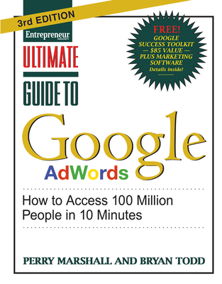 Ultimate Guide to Google Adwords: How to Access 100 Million People in 10 Minutes - Marshall, Perry, and Todd, Bryan