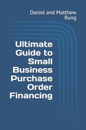 Ultimate Guide to Small Business Purchase Order Financing