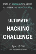 Ultimate Hacking Challenge: Train on Dedicated Machines to Master the Art of Hacking