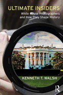 Ultimate Insiders: White House Photographers and How They Shape History