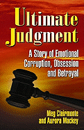 Ultimate Judgment: A Case of Emotional Corruption, Betrayal and Abuse