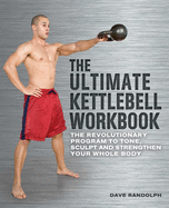 Ultimate Kettlebell Workbook: The Revolutionary Program to Tone, Sculpt and Strengthen Your Whole Body