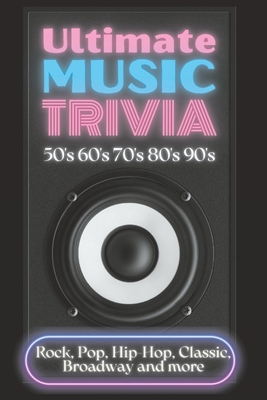 Ultimate Music Trivia for Adults: Rock, Pop, Hip-Hop, Classic, Broadway and More: Explore 150 Multiple-Choice Questions Across All Genres and Test Your Knowledge - Simonds, Leon