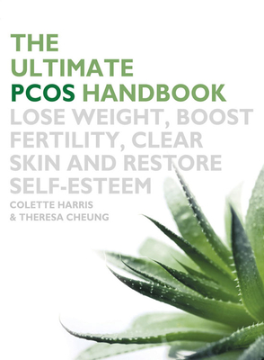 Ultimate Pcos Handbook: Lose Weight, Boost Fertility, Clear Skin and Restore Self-Esteem - Harris, Colette, and Cheung, Theresa