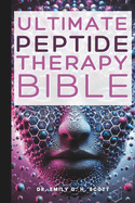 Ultimate Peptide Therapy Bible: An Essential A-Z Guide to Its Benefits and Uses