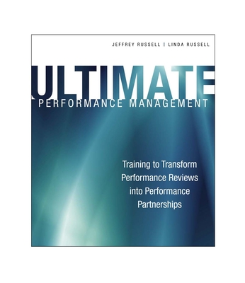 Ultimate Performance Management: Transforming Performance Reviews Into Performance Partnerships - Russell, Jeffrey, and Russell, Linda