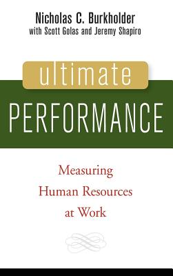 Ultimate Performance: Measuring Human Resources at Work - Burkholder, Nicholas C, and Golas, Scott, and Shapiro, Jeremy P