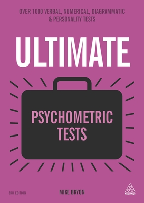 Ultimate Psychometric Tests: Over 1000 Verbal, Numerical, Diagrammatic and Personality Tests - Bryon, Mike