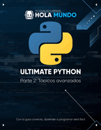 Ultimate Python Parte 2: Tpicos avanzados: Un libro para profesionales