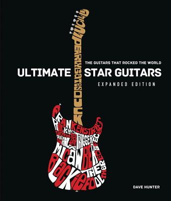 Ultimate Star Guitars: The Guitars That Rocked the World, Expanded Edition - Hunter, Dave