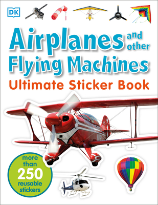 Ultimate Sticker Book: Airplanes and Other Flying Machines: More Than 250 Reusable Stickers - DK