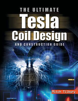 Ultimate Tesla Coil Design and Construction Guide - Tilbury
