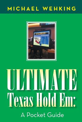 Ultimate Texas Hold Em: a Pocket Guide - Wehking, Michael