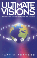 Ultimate Visions: Reflections on the Religions We Choose - Forward, Martin