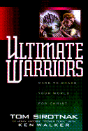 Ultimate Warriors: Dare to Shake Your World for Christ
