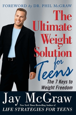 Ultimate Weight Solution for Teens - McGraw, Jay, and McGraw, Phil, Dr. (Foreword by)