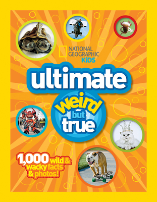Ultimate Weird But True: 1,000 Wild & Wacky Facts and Photos - National Geographic