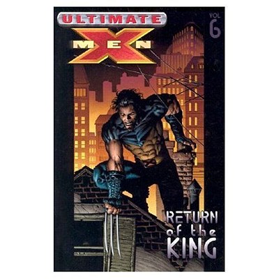 Ultimate X-men Vol.6: Return Of The King - Millar, Mark (Text by)