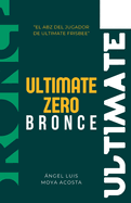 Ultimate Zero Bronce: El ABZ del Ulimate Frisbee