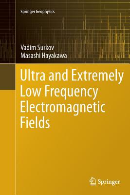 Ultra and Extremely Low Frequency Electromagnetic Fields - Surkov, Vadim, and Hayakawa, Masashi