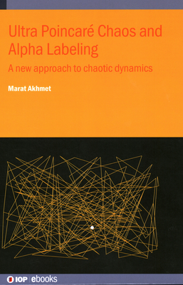Ultra Poincar Chaos and Alpha Labeling: A new approach to chaotic dynamics - Akhmet, Marat, Professor