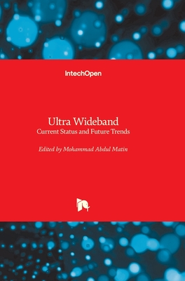 Ultra Wideband: Current Status and Future Trends - Matin, Mohammad Abdul (Editor)