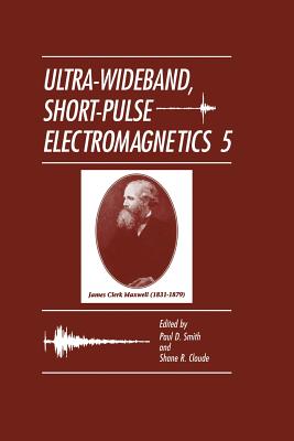 Ultra-Wideband, Short-Pulse Electromagnetics 5 - Smith, Paul D (Editor), and Cloude, Shane R (Editor)