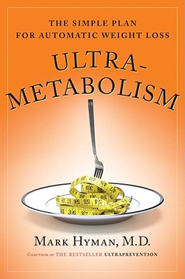 Ultrametabolism: The Simple Plan for Automatic Weight Loss - Hyman, Mark
