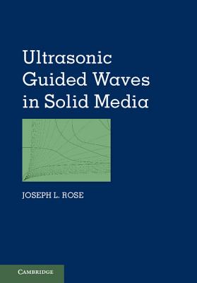 Ultrasonic Guided Waves in Solid Media - Rose, Joseph L.