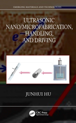 Ultrasonic Nano/Microfabrication, Handling, and Driving - Hu, Junhui