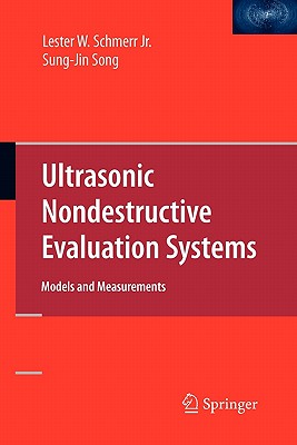 Ultrasonic Nondestructive Evaluation Systems: Models and Measurements - Schmerr Jr, Lester W, and Song, Jung-Sin
