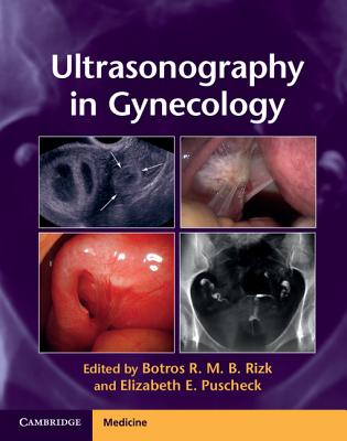 Ultrasonography in Gynecology - Rizk, Botros R M B, MD, Ma, Facog, Facs, Frcs (Editor), and Puscheck, Elizabeth E (Editor)