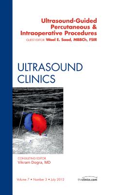 Ultrasound-Guided Percutaneous & Intraoperative Procedures, An Issue of Ultrasound Clinics - Saad, Wael E.