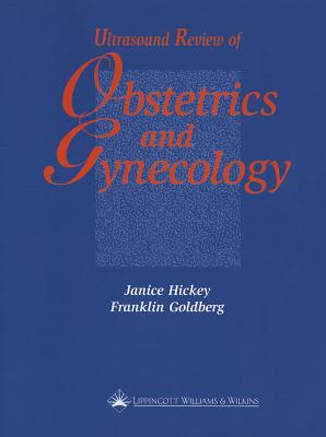 Ultrasound Review of Obstetrics and Gynecology - Hickey, Janice, Rt(r), and Goldberg, Franklin, MD, and Hickey