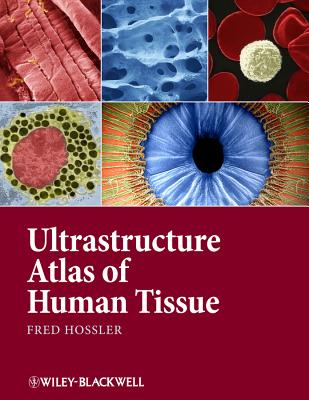 Ultrastructure Atlas of Human Tissues - Hossler, Fred