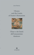 Ulysses and the Limits of Dante's Humanism / Ulisse O Dei Limiti Dell'umanesimo Dantesco