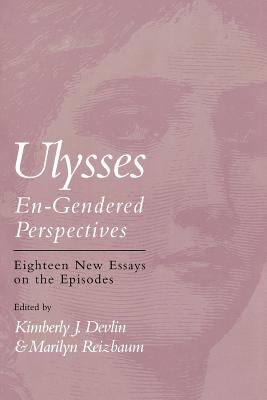 Ulysses--En-Gendered Perspectives: Eighteen New Essays on the Episodes - Devlin, Kimberly J (Editor), and Reizbaum, Marilyn (Editor)