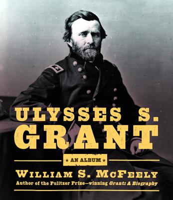 Ulysses S. Grant: An Album - McFeely, William S