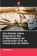 Um Estudo sobre Segurana dos Trabalhadores da Construo Civil na Construo de Metro