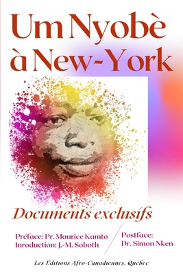 Um Nyob? ? New-York: Documents exclusifs - Kamto, Maurice (Preface by), and Nken, Simon (Foreword by), and Soboth, Jean-Marc