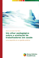 Um olhar pedag?gico sobre a avalia??o de trabalhadores em sade