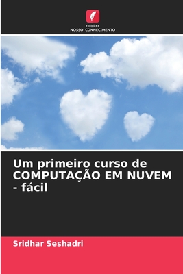 Um primeiro curso de COMPUTAO EM NUVEM - fcil - Seshadri, Sridhar