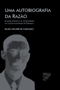 Uma Autobiografia Da Razao: A Matriz Filosofica Da Historiografia Da Cultura de Joaquim de Carvalho