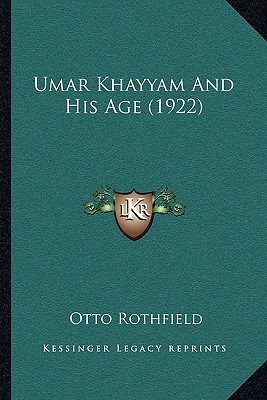 Umar Khayyam And His Age (1922) - Rothfield, Otto