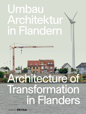 Umbau-Architektur in Flandern/Architecture of Transformation in Flanders - Heilmeyer, Florian, and Hofmeister, Sandra