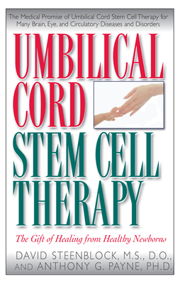 Umbilical Cord Stem Cell Therapy: The Gift of Healing from Healthy Newborns - Steenblock, David A, and Payne, Anthony G